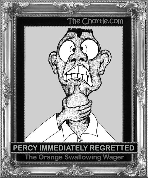 Percy immediately regretted the orange swallowing wager