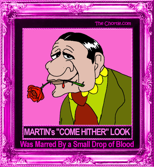 Martin's "come hither" look was marred by a small drop of blood