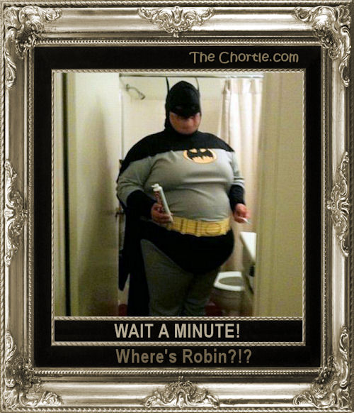 Wait a minute! Where's Robin?!?