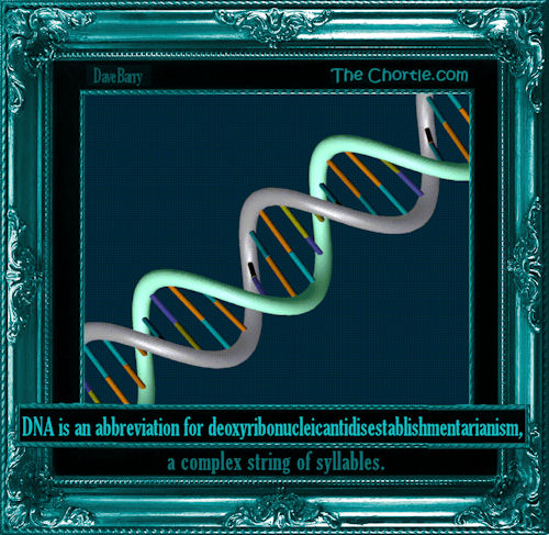 DNA is an abbreviation for deoxyribonucleicantidisestablishmentarianism, a complex string of syllables