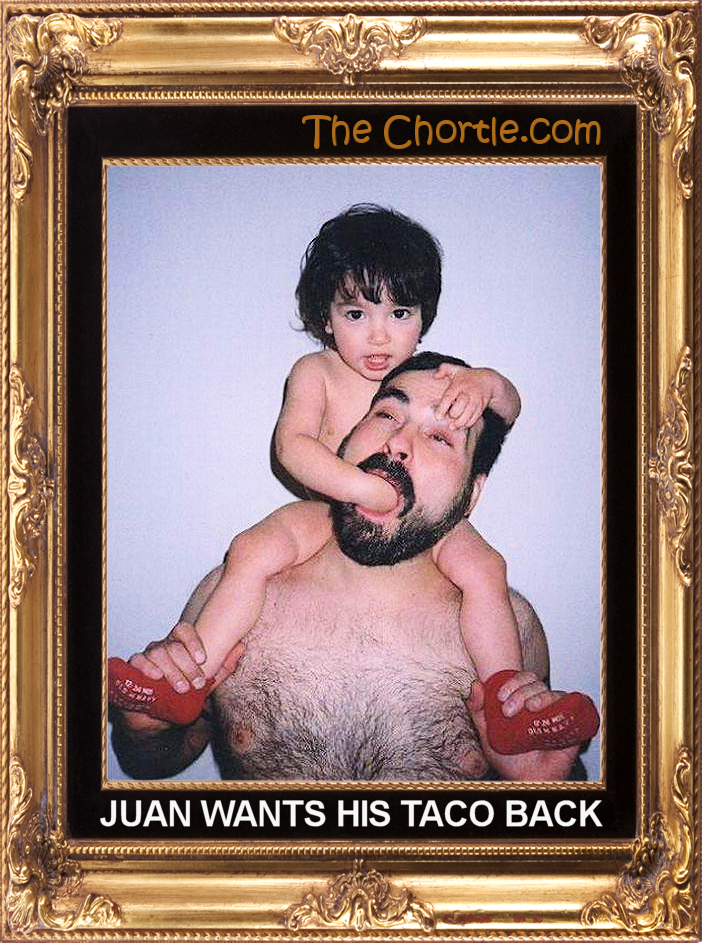 Juan wants his taco back.
