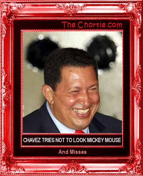 Chavez tries not to look Mickey Mouse and misses.