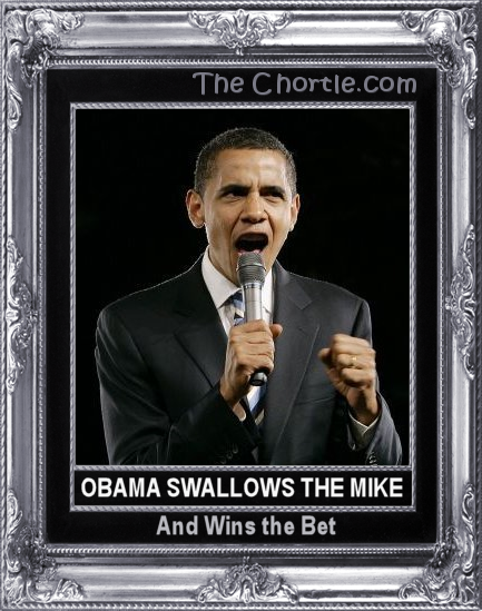 Obama swallows the mike and wins the bet.