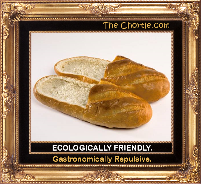 Ecologically friendly.  Gastronomically repulsive.