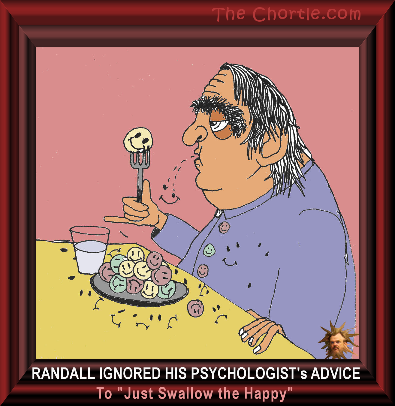 Randall ignored his psychologist's advice to "Just swallow the happy."