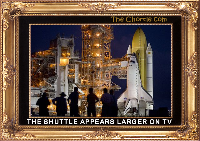The shuttle appears larger on TV