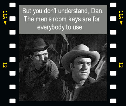 But you don't understand, Dan. The men's room keys are for everybody to use.