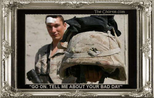 Go on. Tell me you had a bad day.