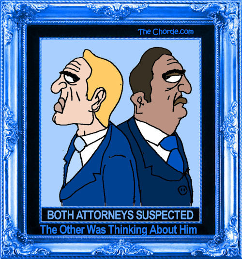 Both attorneys suspected the other was thinking about him
