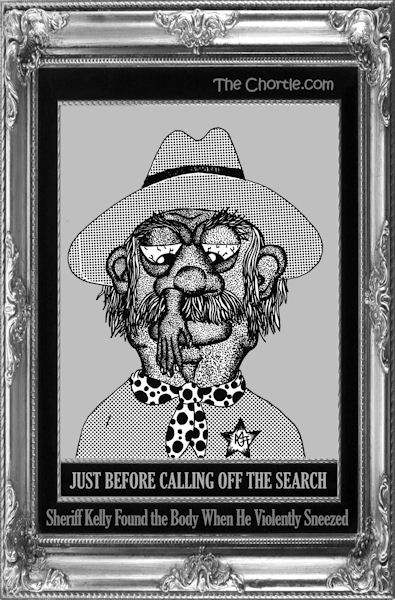 Just before calling off the search, Sheriff Kelly found the body when he violently sneezed