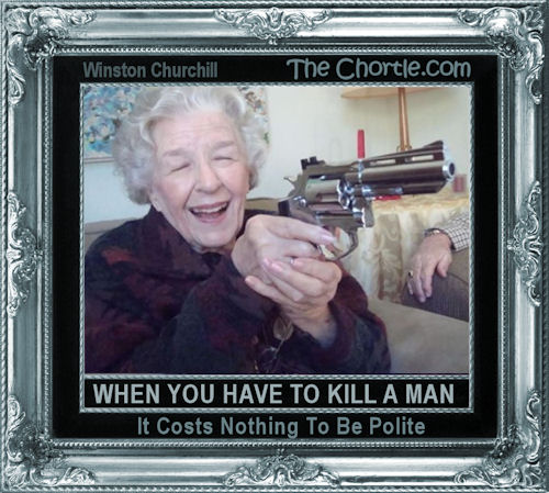 When you have to kill a man, it costs nothing to be polite.