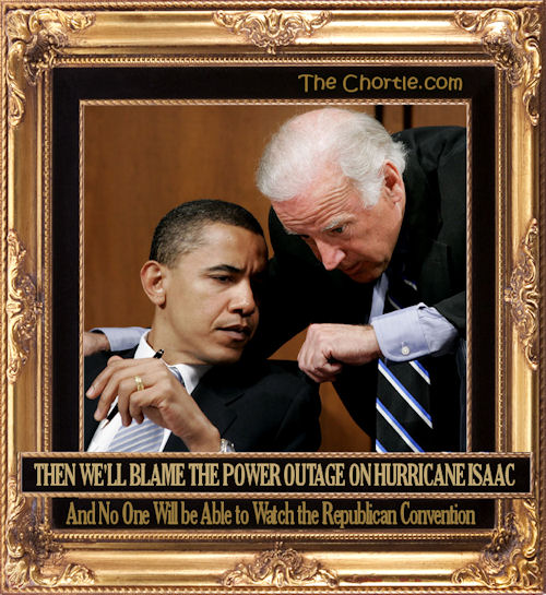 Then we'll blame the power outage on Hurricane Isaac and no one will be able to watch the Republican Convention
