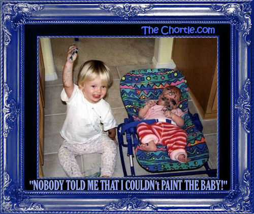 "Nobody told me that I shouldn't paint the baby"