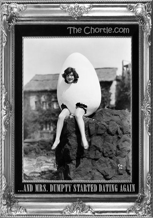 ... and Mrs. Dumpty started dating again.