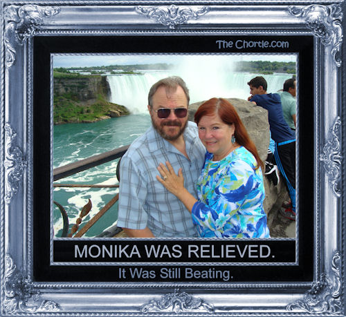 Monika was relieved. It was still beating.
