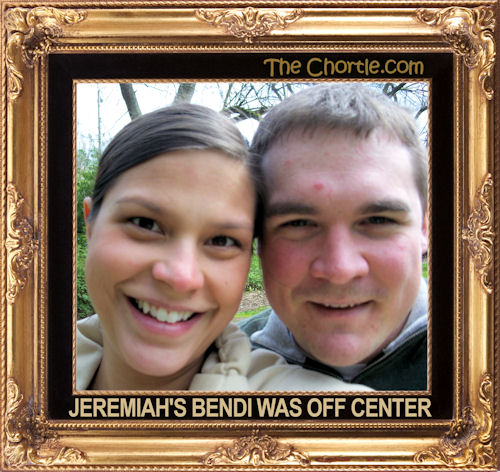 Jeremiah's bendi was off center