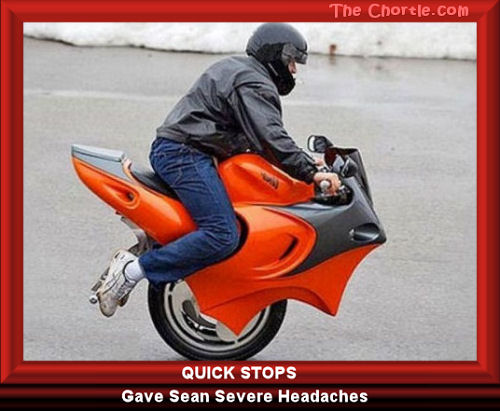 Quick stops gave sean severe headaches