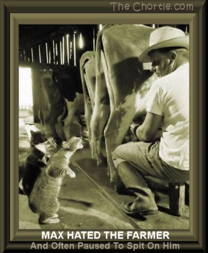 Max hated the farmer and often paused to spit on him
