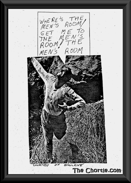 Where's the men's room! Get me to the men's room! The men's room! (Coutesy of Bowlene)