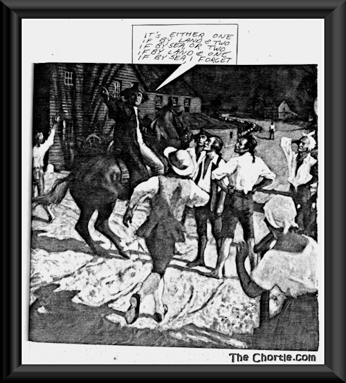 It's either one if byland & two if by sea or two if by land and one if by sea. I forget.