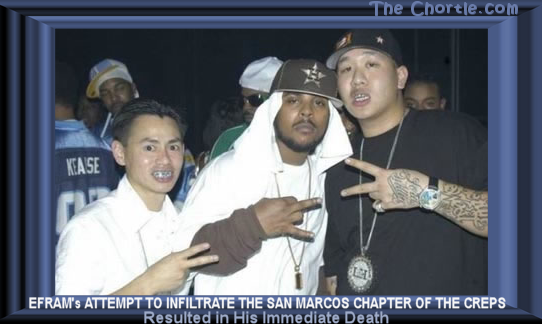 Efram's attempt to infiltrate the San Marcos chapter of the Creps resulted in his immediate death.