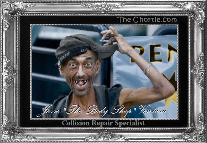 Jesse "The Body Shop" Ventura, Collision repair specialist.
