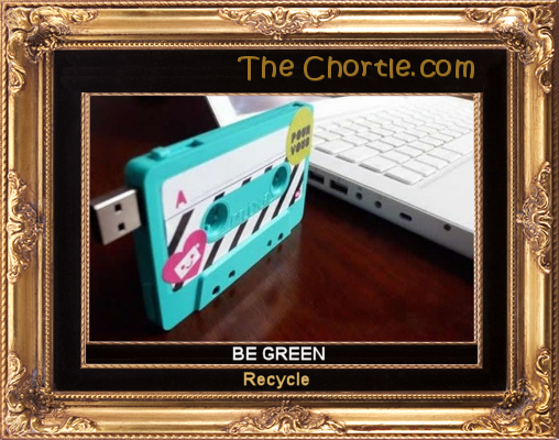 Be green. Recycle.