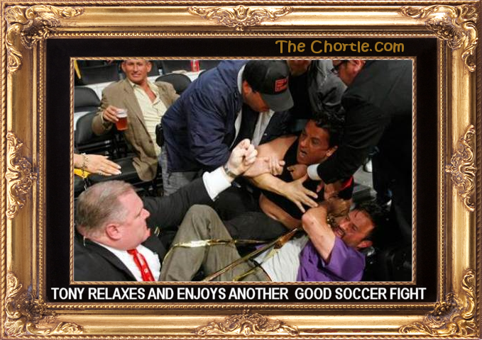 Tony relaxes and enjoys another good soccer fight.