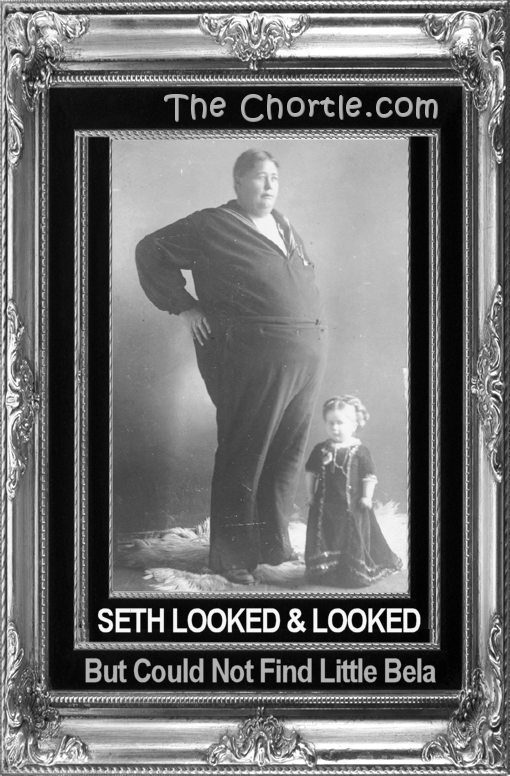 Seth looked & looked but could not find little Bela.