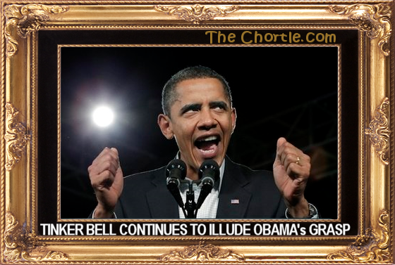 Tinker Bell continues to illude Obama's grasp.