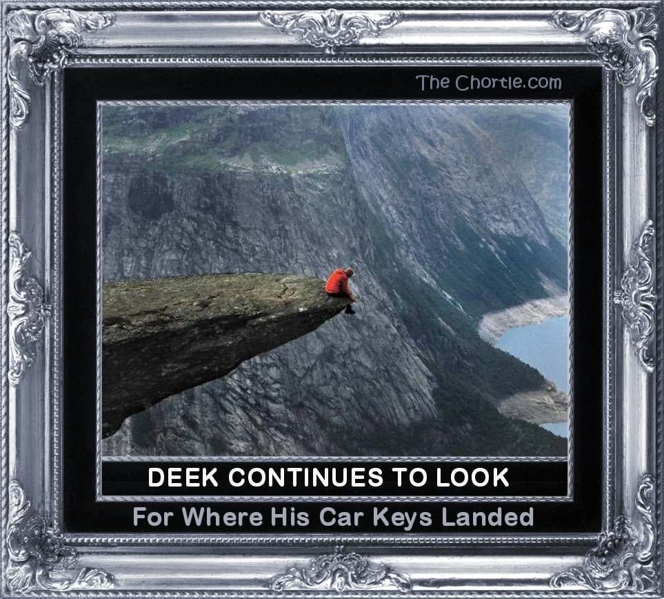 Deek continues to look for where he his car keys landed
